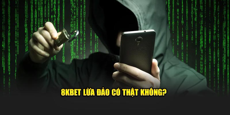 8KBET lừa đảo có thật không?