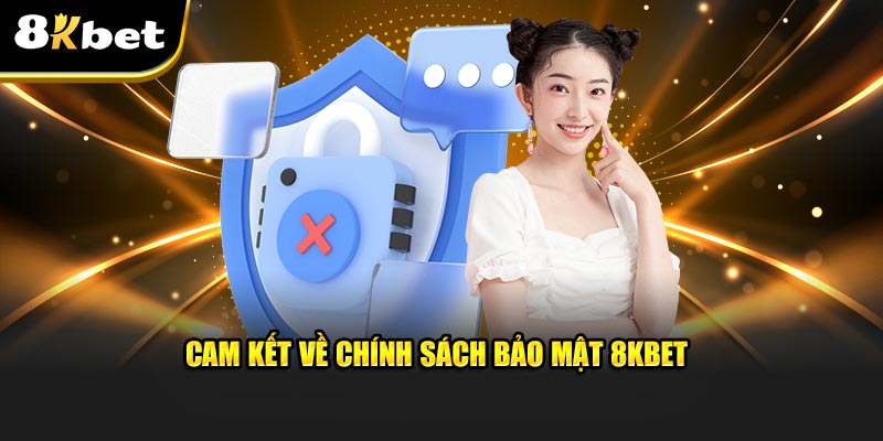 Vài cam kết cơ bản về chính sách bảo mật 8KBET