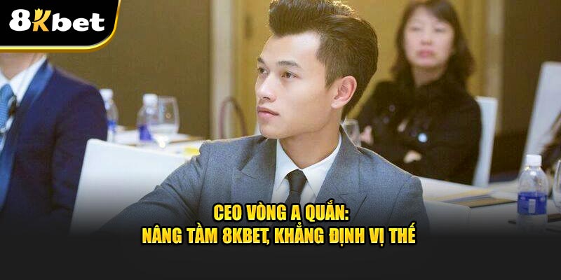 Giới thiệu về Ceo Vòng A Quắn 8KBET