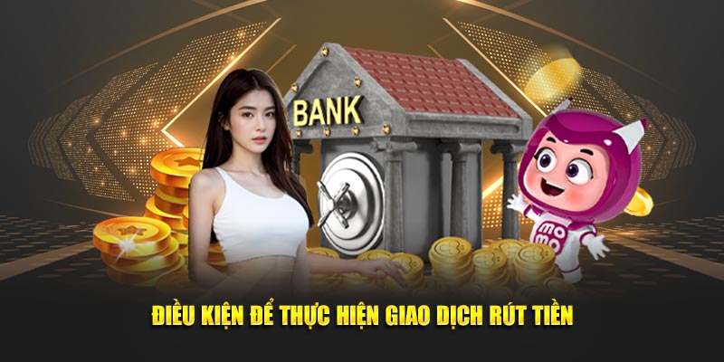 Điều kiện chi tiết để thực hiện giao dịch