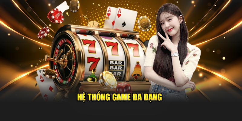 Hệ thống game đa dạng