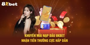 Khuyến mãi nạp đầu 8kbet