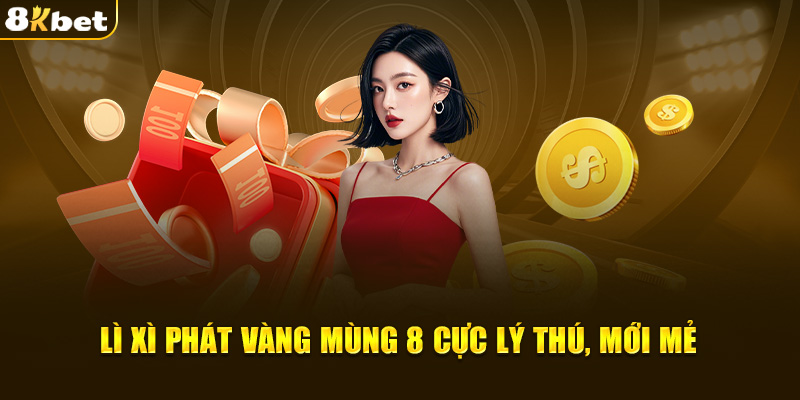 Lì xì phát vàng mùng 8 cực lý thú, mới mẻ