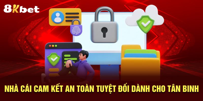 Nhà cái cam kết an toàn tuyệt đối dành cho tân binh 