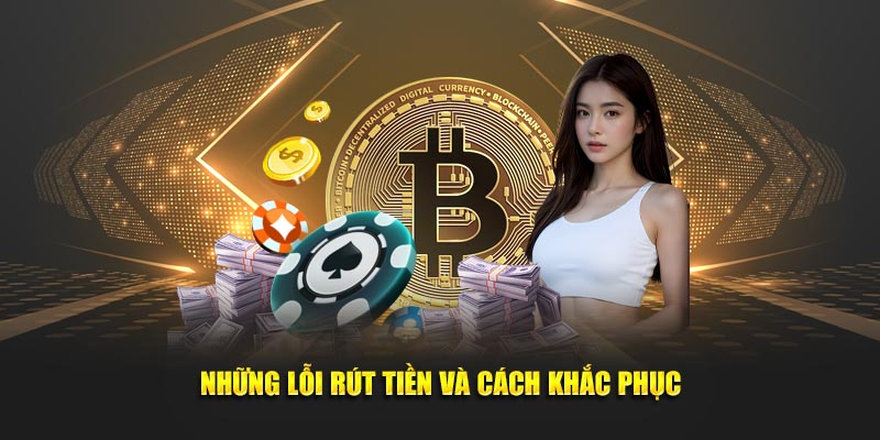 Những lỗi rút tiền và cách khắc phục