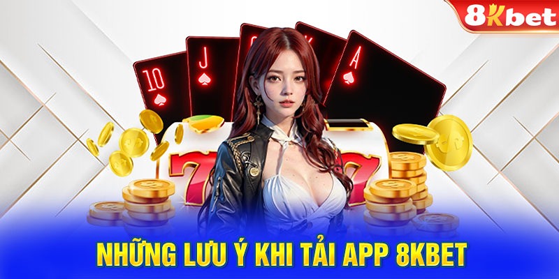 Lưu ý khi chọn nguồn tải ứng dụng 8KBET