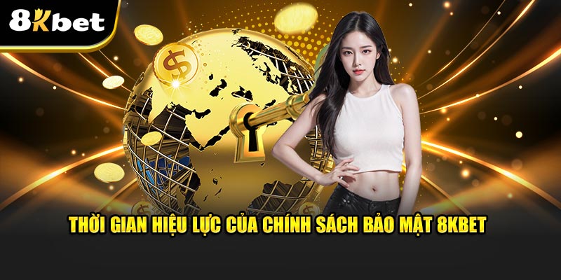 Thời gian của chính sách bảo mật 8KBET còn hiệu lực