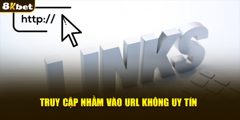 Truy cập nhầm vào URL không uy tín 